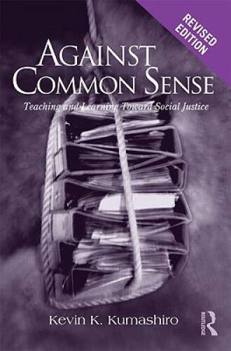 Against Common Sense: Teaching and Learning Toward Social Justice, Revise – GOOD