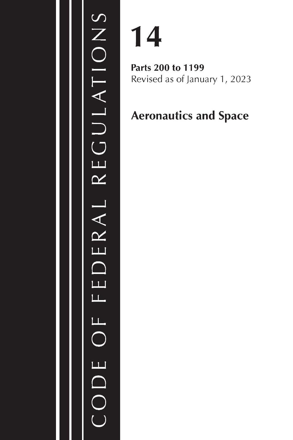 Code of Federal Regulations, Title 14 Aeronautics and Space 200-1199, Revised as