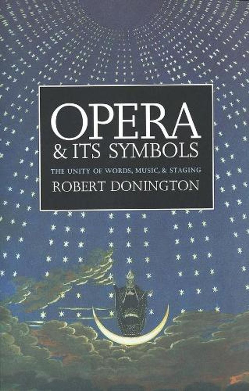 Opera and its Symbols: The Unity of Words, Music and Staging by Robert Donington