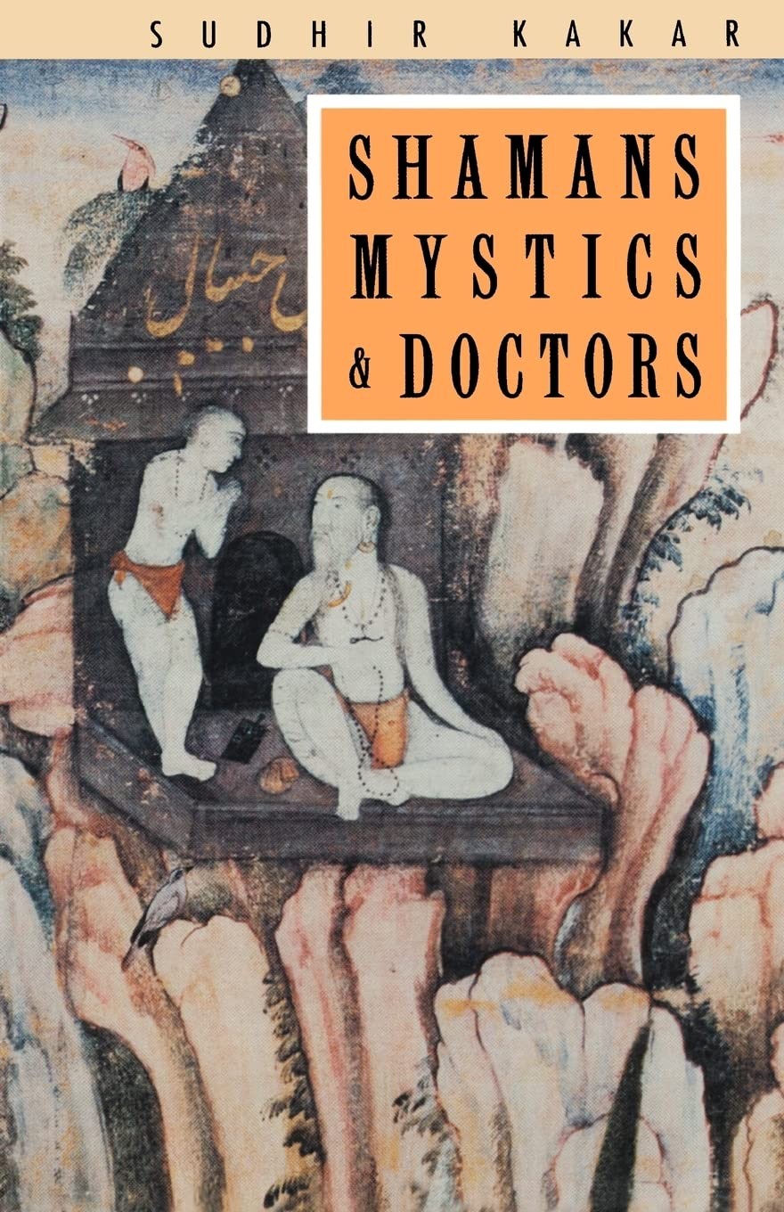 Shamans, Mystics and Doctors: A Psychological Inquiry into India and its Hea…