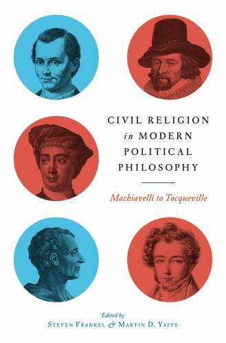 Civil Religion in Modern Political Philosophy : Machiavelli to Tocqueville, H…