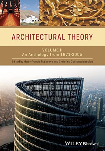 Architectural Theory, Volume 2: An Anthology from 1871 to 2005 by