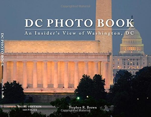 DC PHOTO BOOK: AN INSIDERS VIEW OF WASHINGTON, DC (THIRD By Stephen R. Brown
