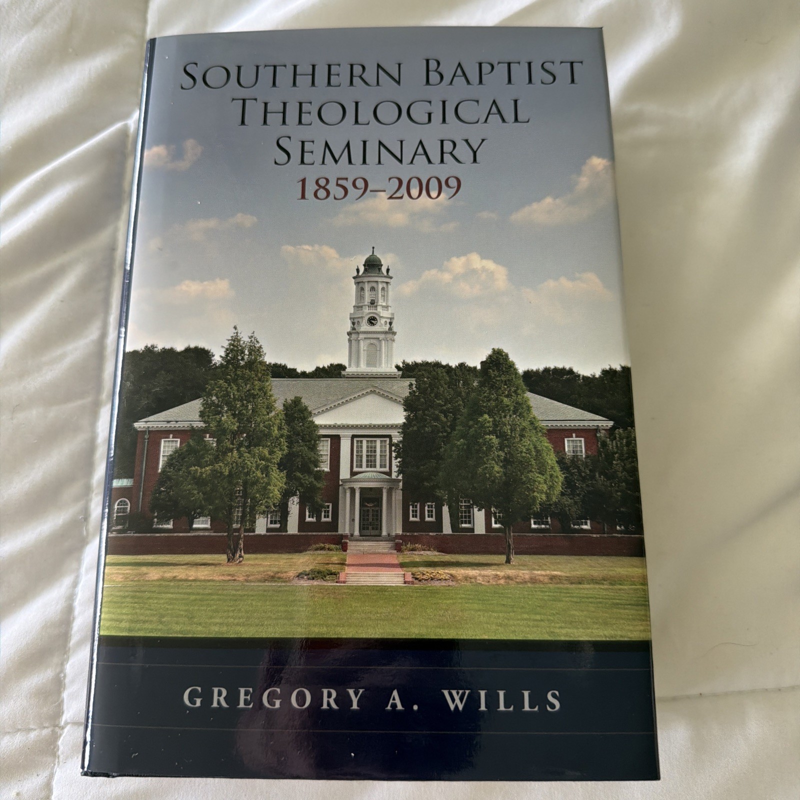 Southern Baptist Theological Seminary, 1859-2009 Gregory A. Wills HCDJ 1st Print