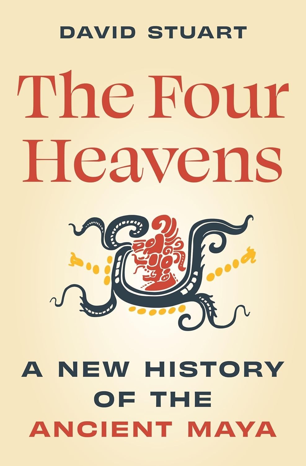 Unearthing the Past Ser.: Four Heavens : A New History of the Ancient Maya by…