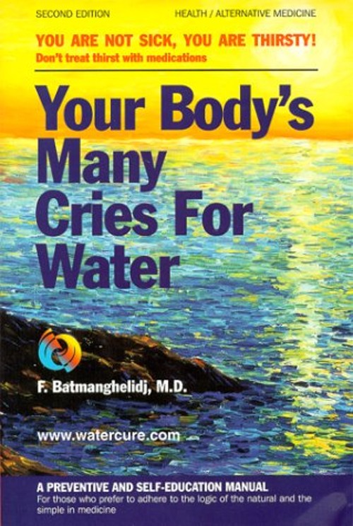 Your Body’s Many Cries for Water : You Are Not Sick, You Are Thir