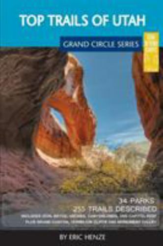 Top Trails of Utah : Includes Zion, Bryce, Capitol Reef, Canyonlands, Arches,…