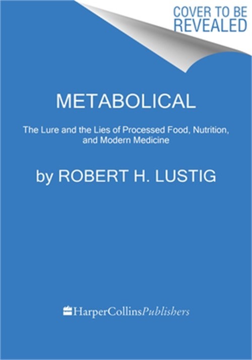 Metabolical: The Lure and the Lies of Processed Food, Nutrition, and Modern Medi