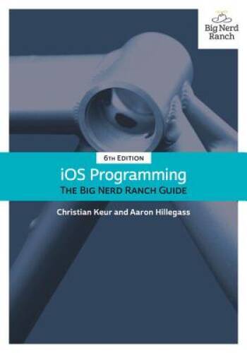iOS Programming: The Big Nerd Ranch Guide (6th Edition) (Big Nerd Ranch – GOOD