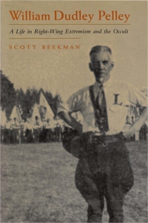 William Dudley Pelley: A Life in Right-Wing Extremism and the Occult (Hardback o