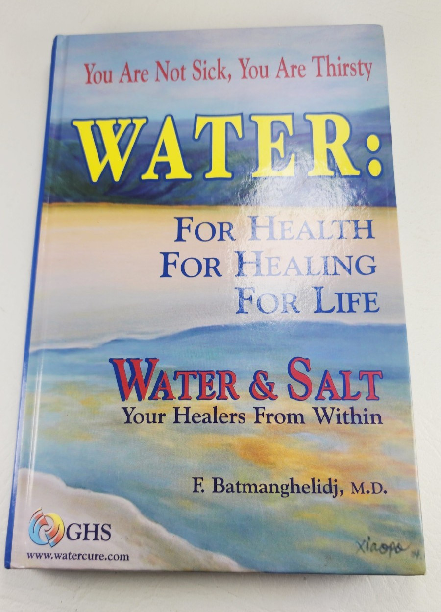 Water: For Health for Healing for Life by F. Batmanghelidj M.D. ~ 2003 HC