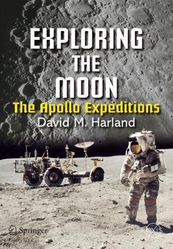 Exploring the Moon: The Apollo Expeditions (Springer-Praxis Series in Space …
