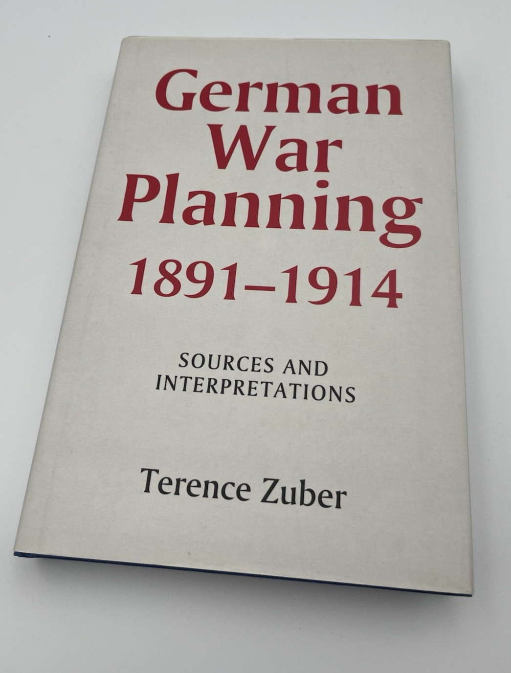 German War Planning 1891–1914 – Terence Zuber – Pre-WWI Military History – HC