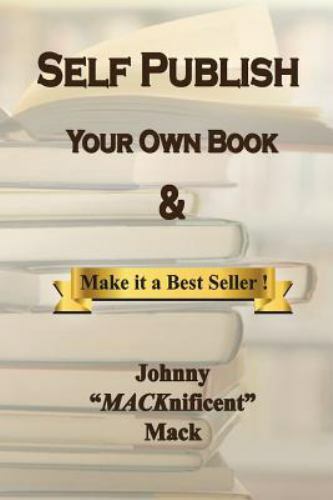 Self Publish Your Own Book : & Make It a Best Seller, Paperback by Mack, John…