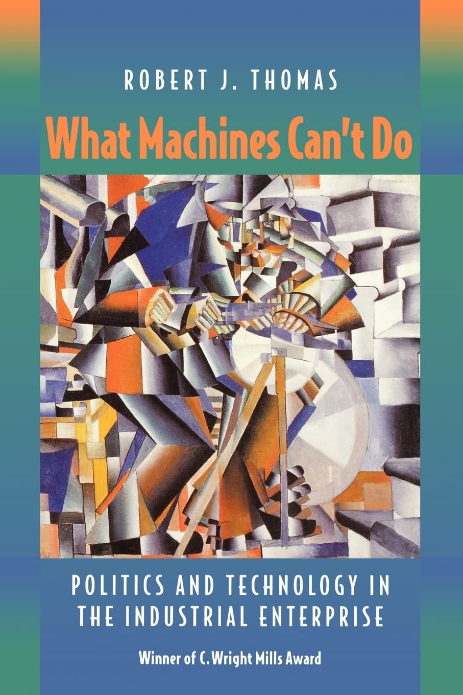 What Machines Can’t Do: Politics and Technology in the Industrial Enterprise