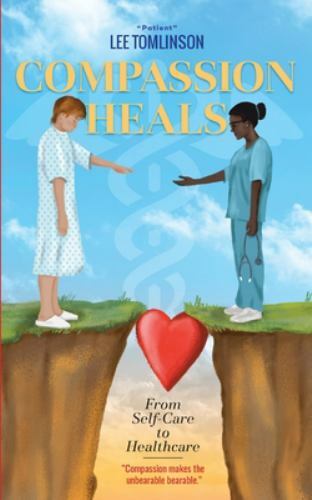 Compassion Heals: From Self-Care to Healthcare by Tomlinson, Lee