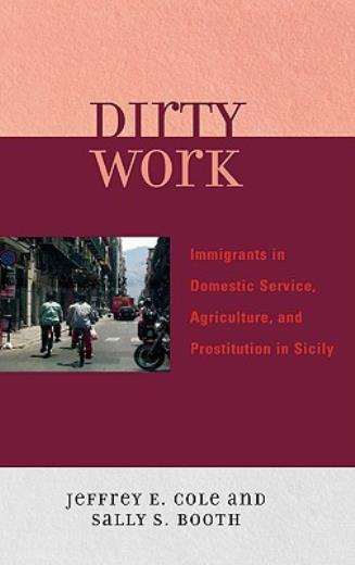 Dirty Work: Immigrants In Domestic Service, Agriculture, And Prostitution I…