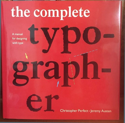The Complete Typographer: A Manual for Designing with Type by Perfect, Christoph