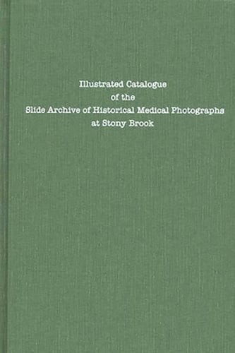 Illustrated Catalogue of the Slide Archive of Historical Medical Photographs at