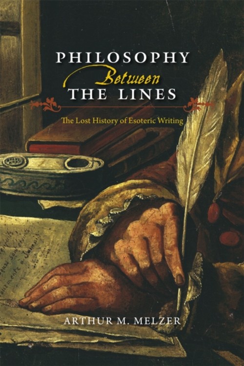 Philosophy Between the Lines : The Lost History of Esoteric Writi