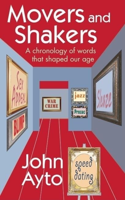 Movers and Shakers: A chronology of words that shaped … by Ayto, John Hardback