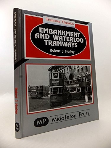 Embankment and Waterloo Tramways (Tramways Clas… by Harley, Robert J. Hardback