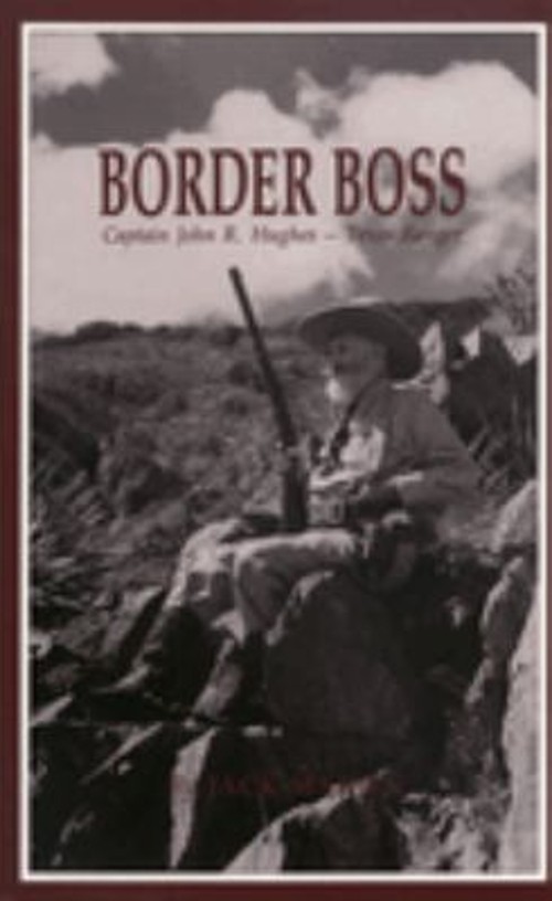 Border Boss : Captain John R. Hughes – Texas Ranger Paperback