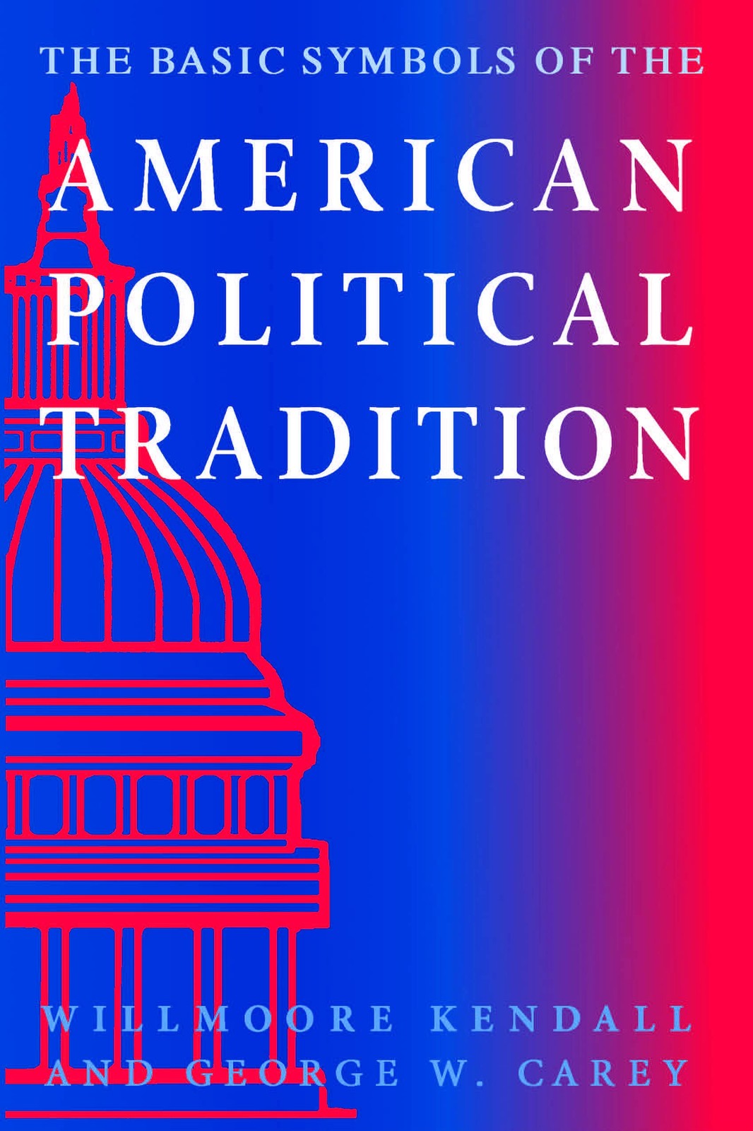 The Basic Symbols of the American Political Tradition – Kendall, Willmoore|C…