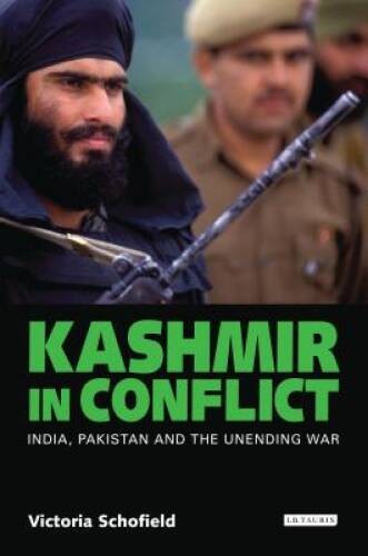 Kashmir in Conflict: India, Pakistan and the Unending War – VERY GOOD