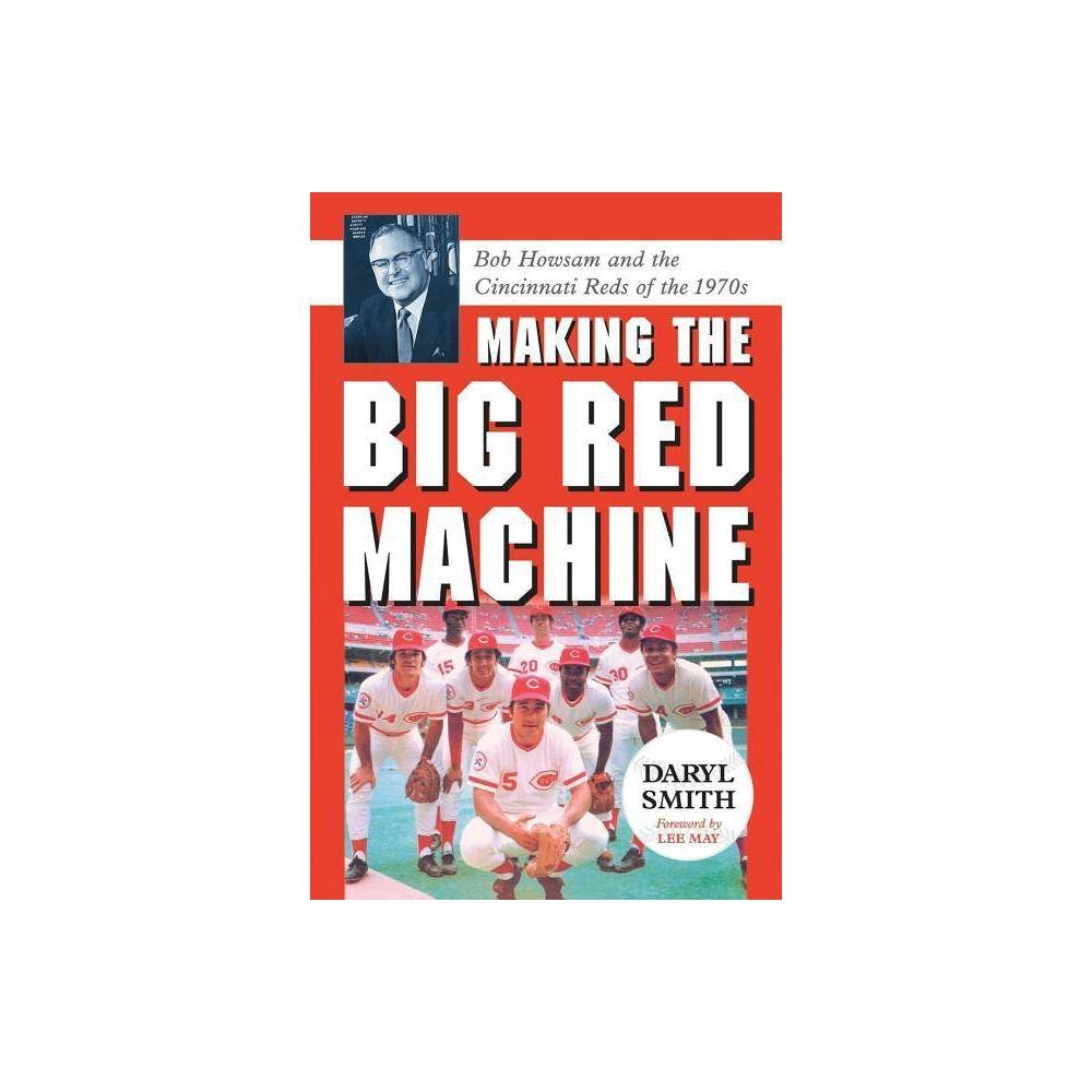 Making the Big Red Machine: Bob Howsam and the Cincinnati Reds of the 1970s, Smi