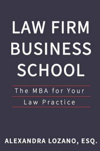 Law Firm Business School: The MBA for Your Law Practice by Lozano Esq, Alexandra