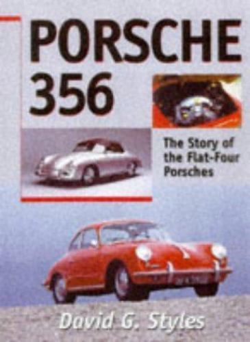 Porsche 356: The Story of the Flat-Four Porsches by David Styles