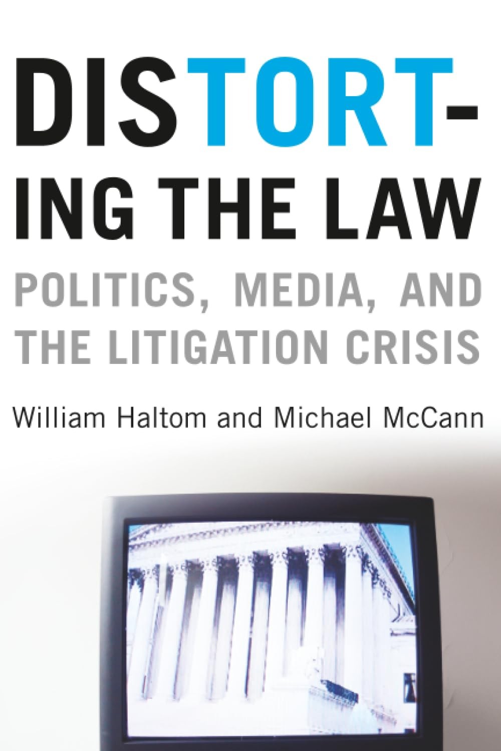 Distorting the Law: Politics, Media, and the Litigation Crisis (Chicago Series,