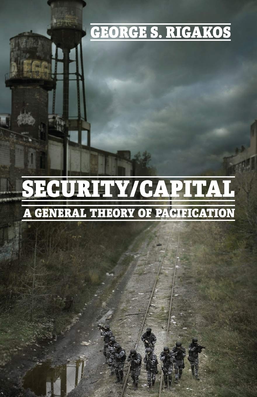 Security/Capital: A General Theory of Pacification, Rigakos 9781474413671 New=#