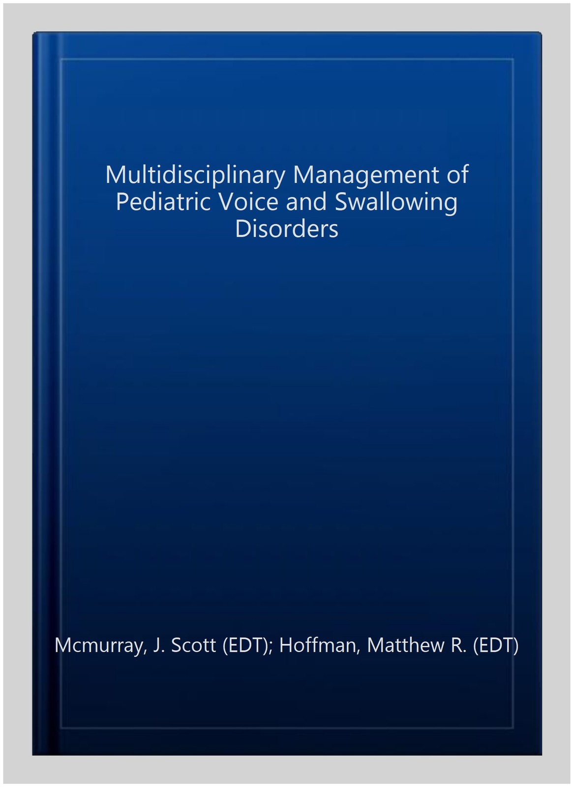 Multidisciplinary Management of Pediatric Voice and Swallowing Disorders, Har…