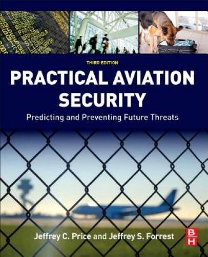Practical Aviation Security, Third Edition: Predicting and Preventin – VERY GOOD
