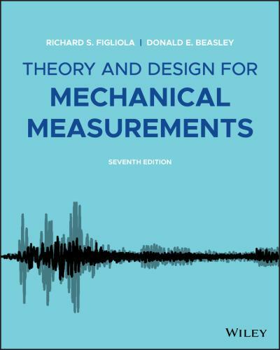Theory and Design for Mechanical Measurements by Donald E. Beasley and…