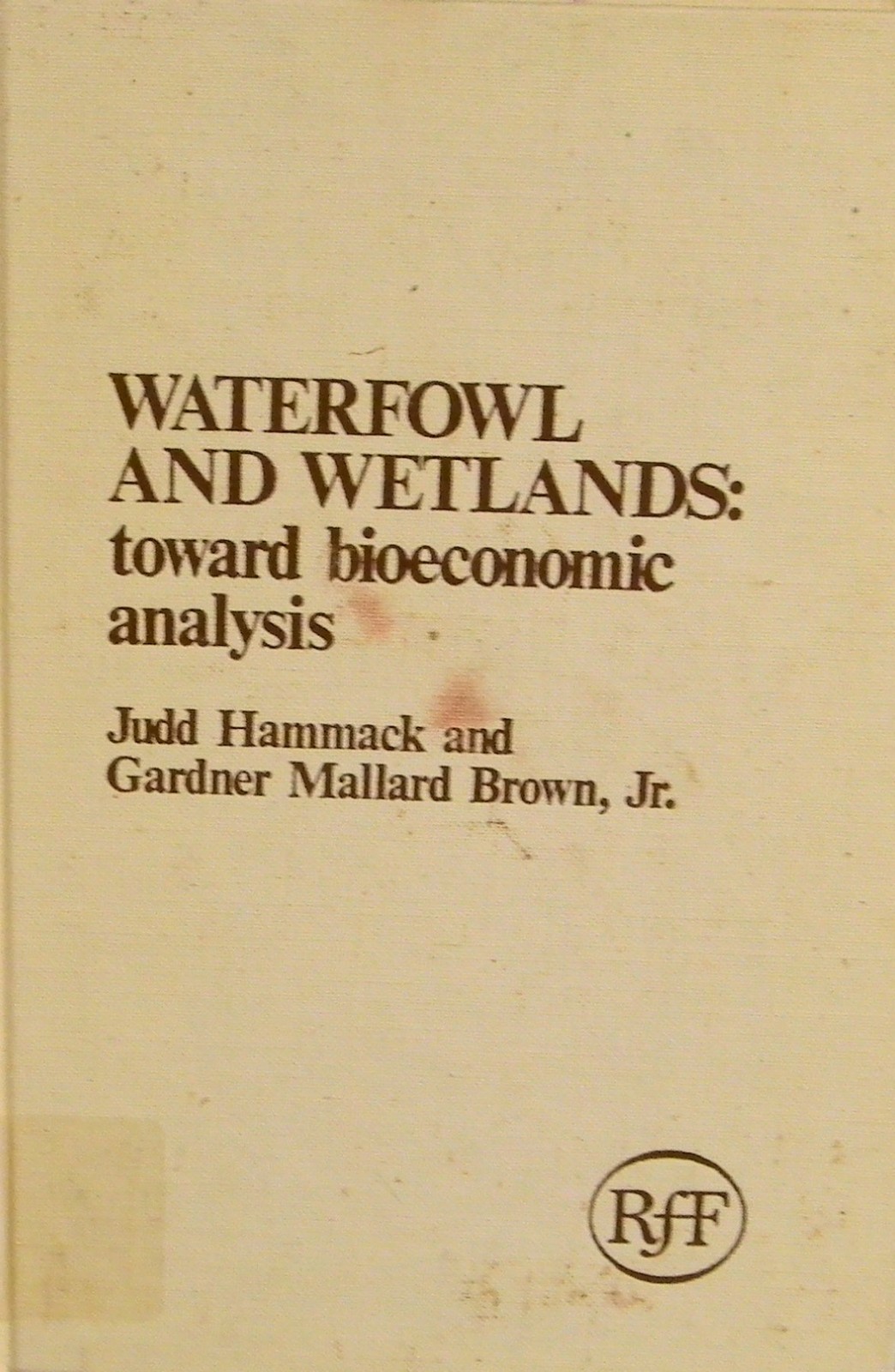 Waterfowl and Wetlands: Toward Bioeconomic Analysis (RFF Press)