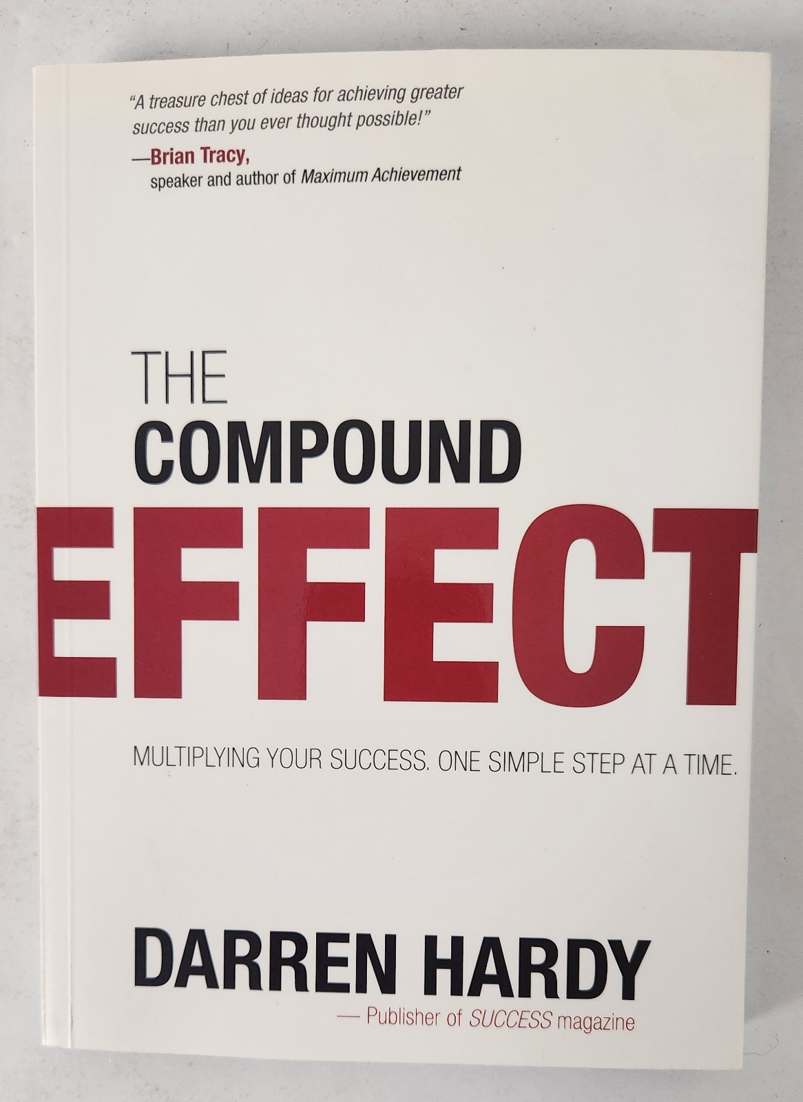 Compound Effect : Multiplying Your Success, One SImple Step at a Time by Darren