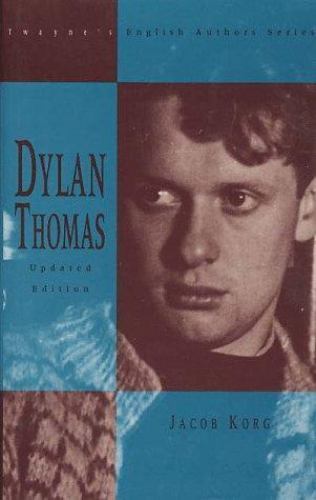 Dylan Thomas (Twayne’s English Authors Series) by Jacob Korg