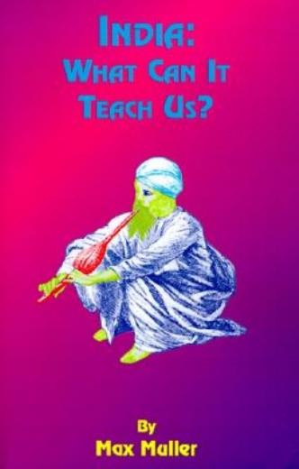 India: What Can It Teach Us: A Course Of Lectures Delivered …