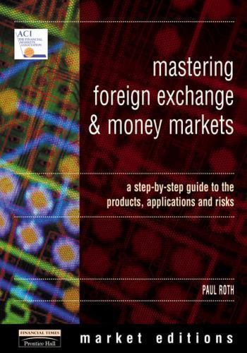 Mastering Foreign Exchange and Money Markets: A Step-by-Step Guide to the Pr…