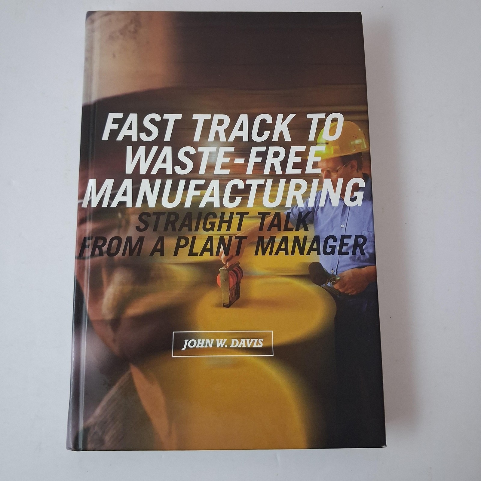 Fast Track To Waste-Free Manufacturing John W. Davis Productivity Press HC 1999