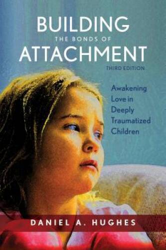 Building the Bonds of Attachment: Awakening Love in Deeply Traumatized C – GOOD