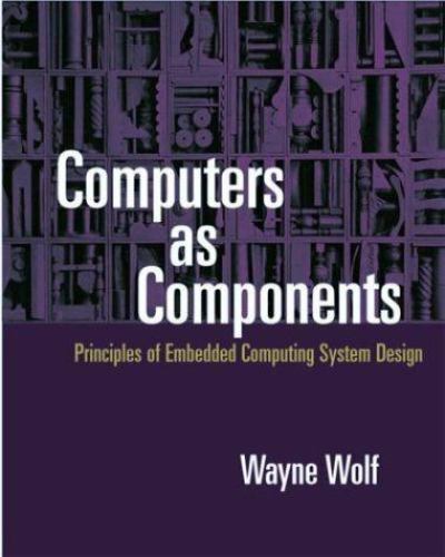 Computers as Components: Principles of Embedded Computing Systems Design (The…
