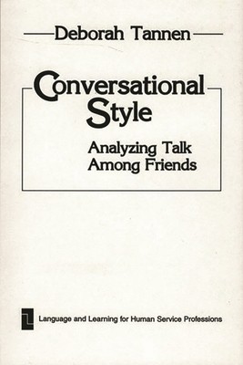 Conversational Style: Analyzing Talk Among Friends by Tannen, Deborah