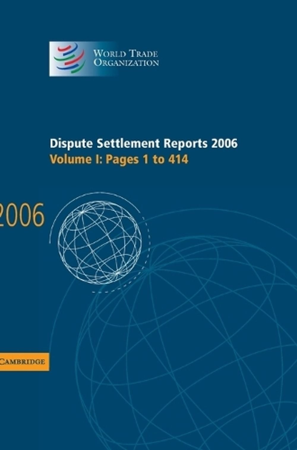 Dispute Settlement Reports 2006: Volume 1, Pages 1414: Pages 1 to 414 by World T