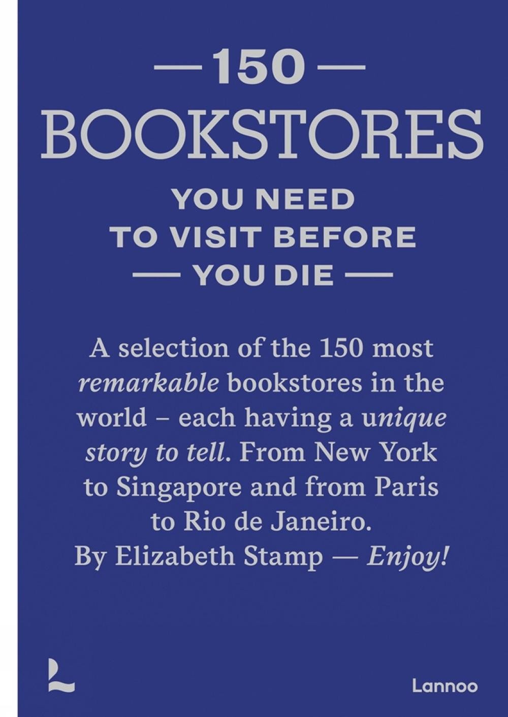 150 Bookstores You Need to Visit Before you Die by Elizabeth Stamp Hardcover Boo