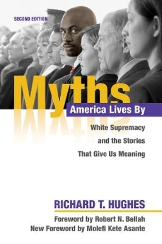 Richard T. Hughes Myths America Lives by (Hardback) (UK IMPORT)