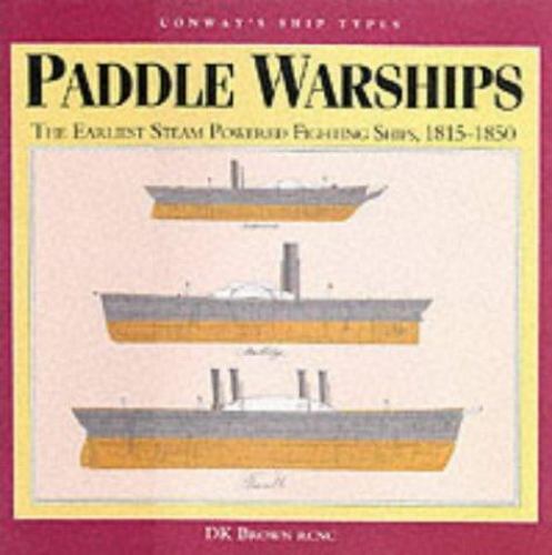 Paddle Warships: The Earliest Steam Powered Fighting Ships 1815-1850 (Ship…